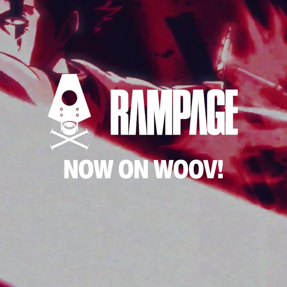 RAMPAGE NOW ON WOOV